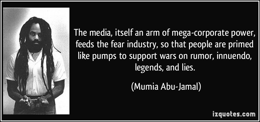 quote-the-media-itself-an-arm-of-mega-corporate-power-feeds-the-fear-industry-so-that-people-are-mumia-abu-jamal-205224