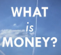 What is Money?
